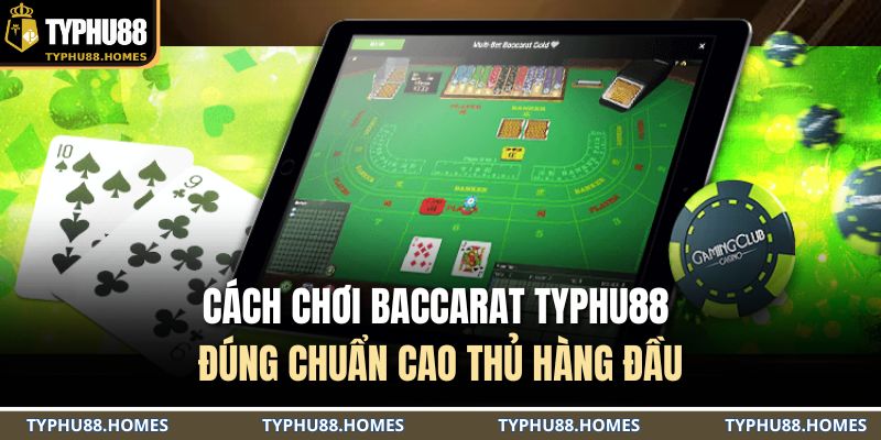 cách chơi baccarat TYPHU88