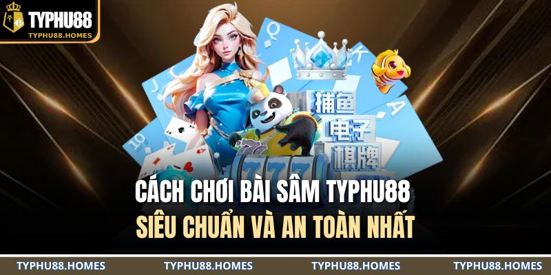 cách chơi bài sâm TYPHU88