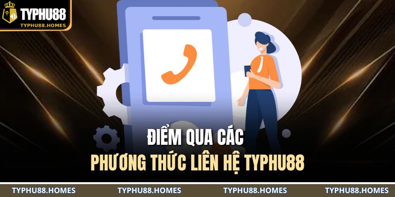 Điểm qua các phương thức liên hệ TYPHU88