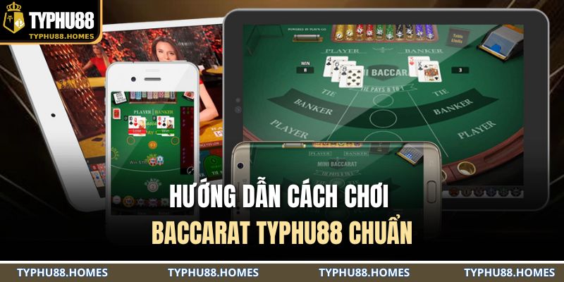 Hướng dẫn cách chơi baccarat TYPHU88 chuẩn