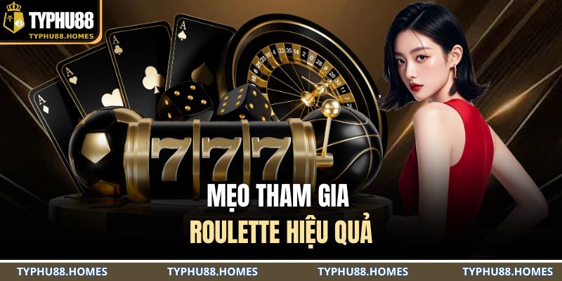 Mẹo tham gia Roulette hiệu quả
