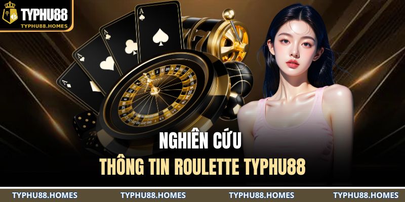 Nghiên cứu thông tin Roulette TYPHU88