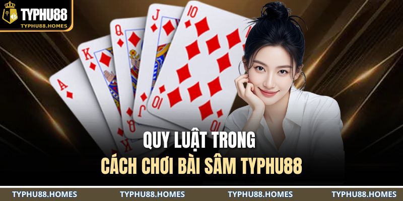 Quy luật trong cách chơi bài sâm TYPHU88