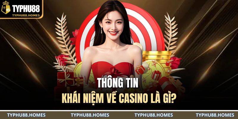 Thông tin khái niệm về Casino là gì?