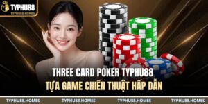 Three Card Poker TYPHU88 – Tựa game chiến thuật hấp dẫn 1 Three Card Poker