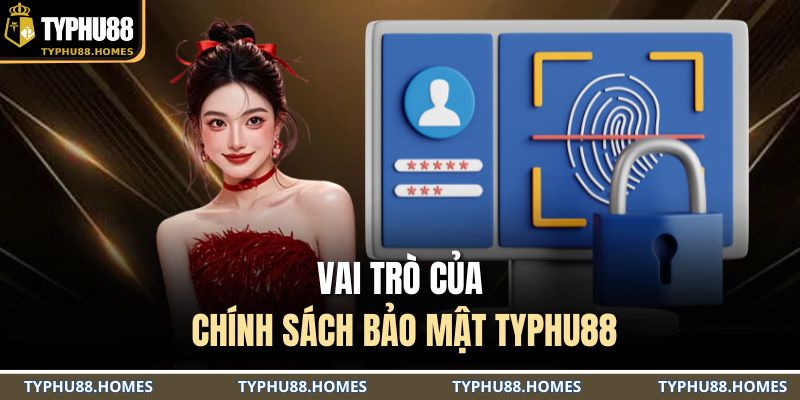 Vai trò của chính sách bảo mật TYPHU88