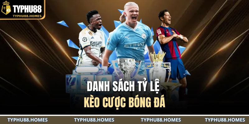 Danh sách tỷ lệ kèo cược bóng đá