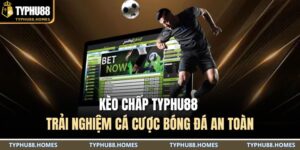 Kèo chấp TYPHU88 – Trải nghiệm cá cược bóng đá an toàn 4 Kèo chấp TYPHU88