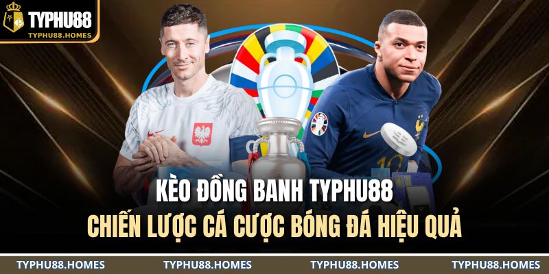 Kèo đồng banh TYPHU88