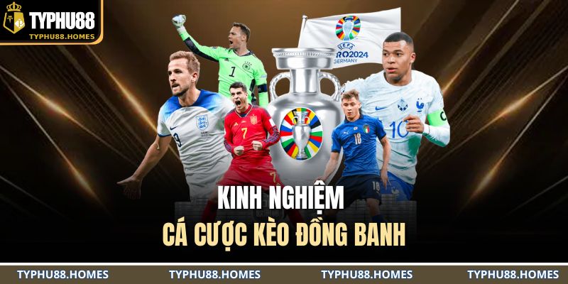 Kinh nghiệm cá cược kèo đồng banh