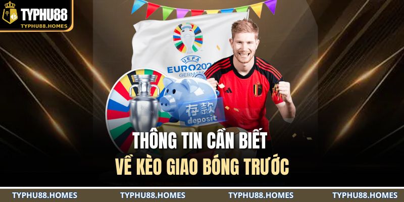 Thông tin cần biết về kèo giao bóng trước
