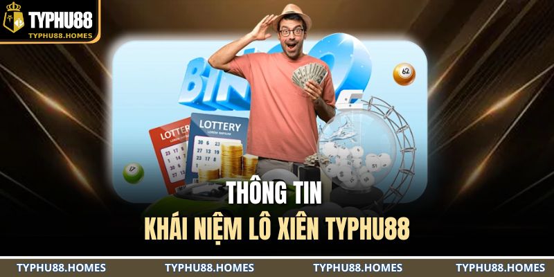 Thông tin khái niệm lô xiên TYPHU88
