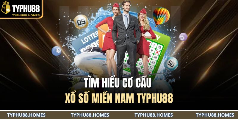 Tìm hiểu cơ cấu xổ số miền Nam TYPHU88