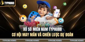 Xổ số miền Nam TYPHU88: Cơ hội may mắn và chiến lược dự đoán 6 Xổ số miền Nam TYPHU88